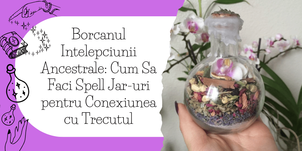 borcanul_intelepciunii_ancestrale_cum_sa_faci_spell_jar-uri_pentru_conexiunea_cu_trecutul__1_.png