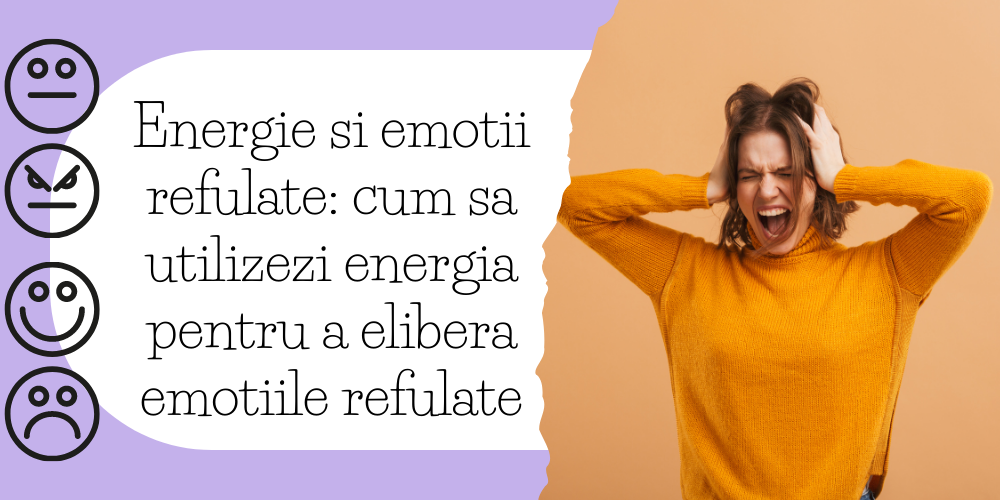 Energie si emotii refulate cum sa utilizezi energia pentru a elibera emotiile refulate