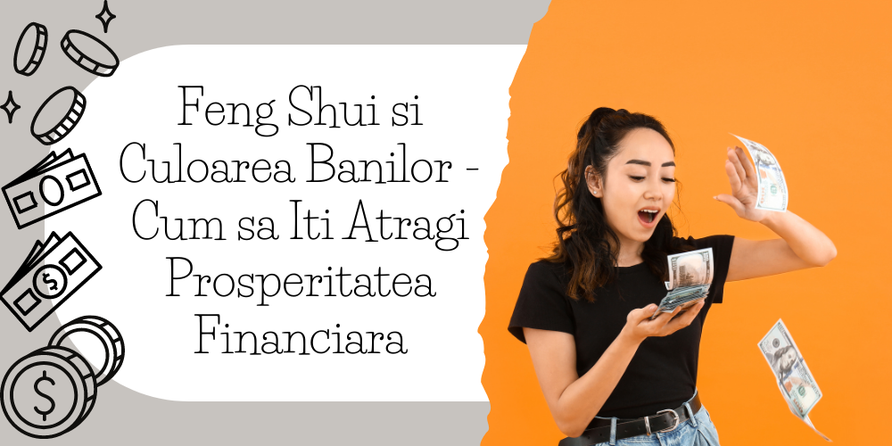 Feng Shui si Culoarea Banilor - Cum sa iti Atragi Prosperitatea Financiara