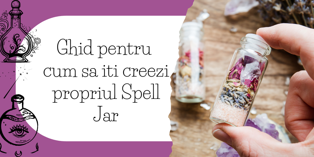 Ghid pentru cum sa iti creezi propriul Spell Jar