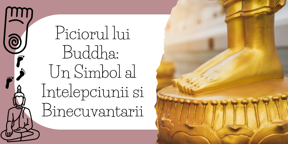 Piciorul lui Buddha Un Simbol al Intelepciunii si Binecuvantarii