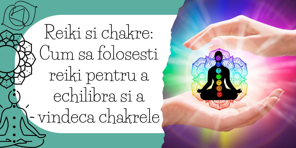Reiki si chakre Cum sa folosesti reiki pentru a echilibra si a vindeca chakrele