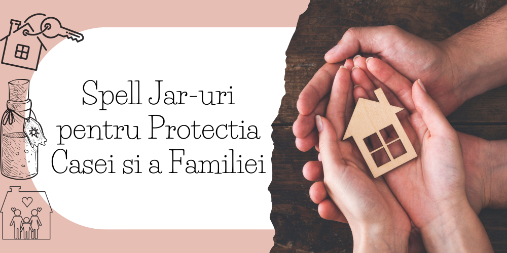Spell Jar-uri pentru Protectia Casei si a Familiei